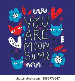 You are meow some hand drawn vector lettering. Inspirational phrase, quote with doodle cats on blue background. Flower, heart, domestic animal sketches. Funny t shirt print, greeting card design