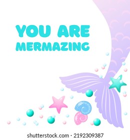 You are mermazing. Cute background decorated with of mermaid tails, shell, pearls and star fish. Can be used as a birthday party invitation or card template. Vector 10 EPS.