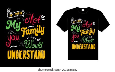 If you met my family you would understand Family T-shirt Design, lettering typography quote. relationship merchandise design for print.