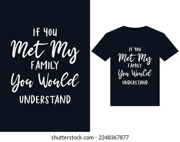 If You Met My Family You Would Understand illustrations for print-ready T-Shirts design.