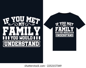 If You Met My Family You Would Understand illustrations for print-ready T-Shirts design