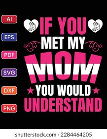 IF YOU MET MY MOM YOU WOULD UNDERSTAND