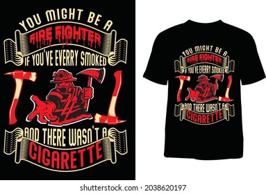 You might be a fire fighter t-shirt design. T-shirt design for print. T-shirt design template. Vintage t-shirt.