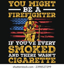 You might be a firefighter typography or graphics tshirt design 