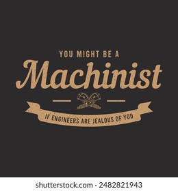 You might be a machinist. Cnc machinist t shirt design template. Machinist shirt, poster, decoration, and ornament design