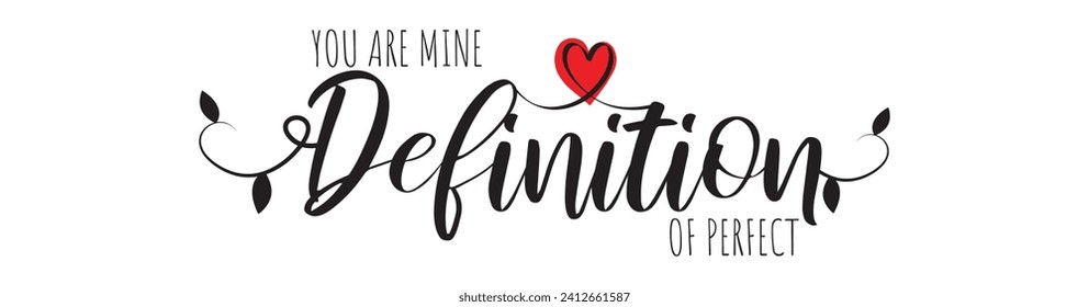 You are mine definition of perfect, vector. Wording design, lettering isolated on white background. Romantic love quotes. Wall artwork, wall decals, home decor 