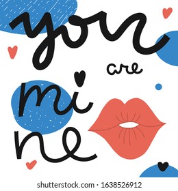 You are mine hand drawn vector lettering. Concept T shirt print, postcard, banner design. Trendy colors