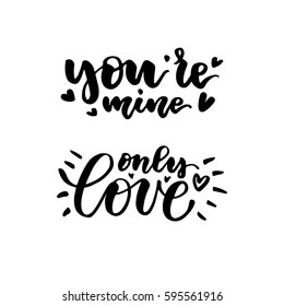 You are mine. Only love. Beautiful quote written by hand with a brush. Festive inscription for card, invitation or poster. Lettering for Valentine's Day or wedding.