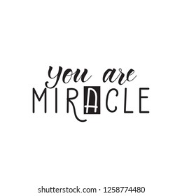 You are miracle. Ink hand lettering. Modern brush calligraphy. Inspiration graphic design typography element.