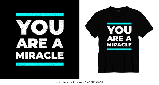you are a miracle typography t-shirt design. Ready to print for apparel, poster, illustration. Modern, simple, lettering t shirt vector.