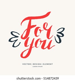 For you. Modern hand drawn lettering phrase. Calligraphy brush and ink. Handwritten inscriptions and quotes for layout and template. Vector illustration of text
