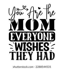 You are the mom everyone wishes they had, Mother's day t shirt print template,  typography design for mom mommy mama daughter grandma girl women aunt mom life child best mom shirt