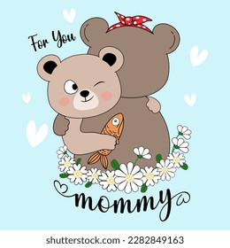 For You mommy bear mother's day , baby bear hug and gives the fish to the Mommy bear with Flowers EPS. File vector illustration character design baby bear with happy mom for mother day Doodle cute  svg