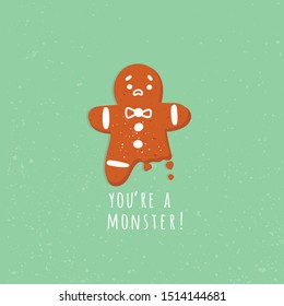 You are a monster. Cute gingerbread man cookie. Bitten leg. One foot. Funny vector greeting card. Christmas winter mood. Hand drawn trendy illustration. Cartoon style. Flat design