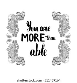 You are more able. Illustration with hand-lettering inspiration and motivation quote. Drawing for prints with phrase.