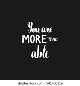 You are more able. Illustration with hand-lettering inspiration and motivation quote. Drawing for prints with phrase.