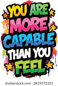 You Are More Capable Than You Feel Motivational Quote Typography Vector Design. Colorful Graffiti Street Art Style for T-shirt, Poster and Sticker.
