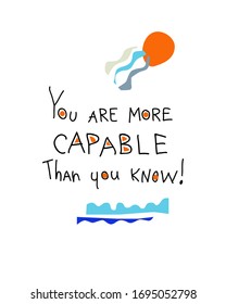 "You are More Capable than You Know" inscription with hand drawn lettering and decorative elements isolated on white. Motivation concept.  Vector design for web, sticker, banner, poster, print.