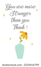 You are more stronger than you think. Inspirational quote, Wording design, lettering, positive quote, affirmation. Suitable for wall art, wall decor, modern home, office poster, etc
