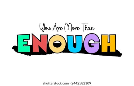 YOU ARE MORE THAN ENOUGH, design typography vector illustration for print