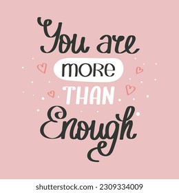 You are more than enough. Mental health. Lettering. Calligraphic handwritten inscription, quote, phrase. Banner, print, postcard, poster, typographic design.