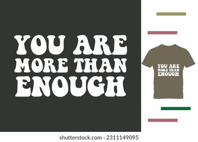 you are more than enough t shirt design