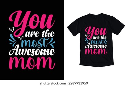 You are the most awesome mom quote mother's day typography t-shirt design,  Mother's day t-shirt design, Mom t-shirt design