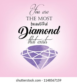 You are the most beautiful diamond