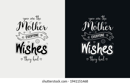 You are the mother everyone wishes they had, Mothers day calligraphy, mom quote lettering illustration vector