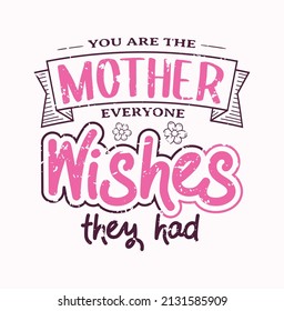 You Are The Mother Everyone Wishes They Had