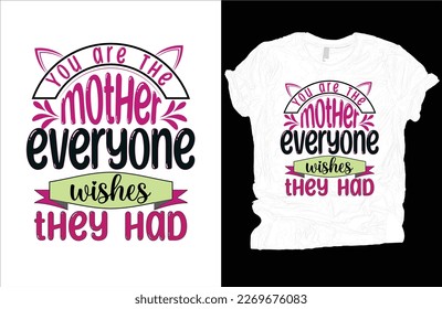 You are the mother everyone wishes they had T-shirt vector design, Mother's day t-shirt design. This look like cats.