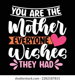 you are the mother everyone wishes they had typography mothers day template, heart love mom lettering quotes