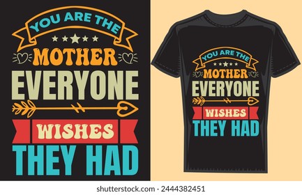 You are the mother everyone wishes they had typography creative custom, tshirt design for t-shirt prints, vector illustration.