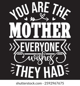 You are the mother everyone wishes they had Typography T-shirt Design  Vector art eps.file