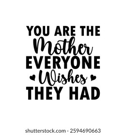 You Are the Mother Everyone Wishes They had, Funny quotes typography lettering for Mother's day t shirt, Mother's Day best T-shirt, funny mom design, Mothers Day shirt, Mother's day typographic shirt 