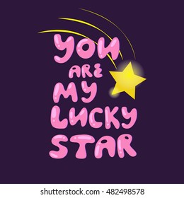  You are mu lucky star phrase. Hand drawn lettering. Romantic quote. Vector illustration. Greeting card for your sweetheart. For greeting cards, Valentine day,  prints or posters.
