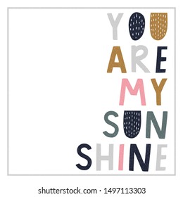 You are mu sunshine  hand drawn lettering phrase in Scandinavian style. Hand drawn vector illustration for poster, card, label, banner, flyer, baby wear, kid’s room decoration. 