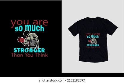 You are so much stronger than you think fitness t-shirt design 