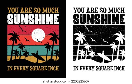 You are so much sunshine in every square inch Summer Quote T shirt design