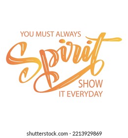You must always spirit show it everyday lettering. Poster quotes.