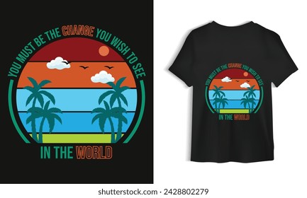 You must be the change you wish to see in the world T shirt