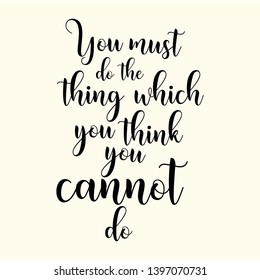 You must do the think which you think you cannot do hand lettering quote