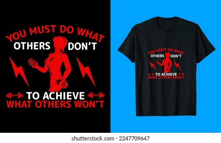 You Must Do What Others Do Not To Achieve What Others Will Not T-Shirt Design