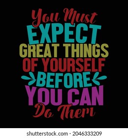 you must expect great things of yourself before you can do them calligraphy vintage text style lettering design print for banner, mug, poster, t shirt illustration art