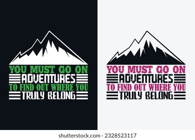 You Must Go On Adventures To Find Out Where You Truly Belong, Adventure Shirt, Travel Shirt, Travel Outdoor, Nature Lover Tee, Camping Shirts, Cool Mountain Lover Shirt, Hiking, Mountain