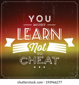 You Must Learn Not To Cheat / Quote Typographic Background Design