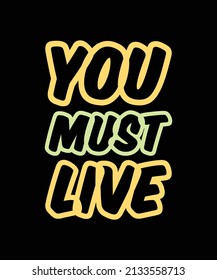 you must live typography t-shirt design