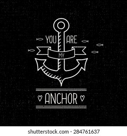 You Are My Anchor Nautical Design. Love Typographical Background. Sailor vector illustration on black grunge background. Hand drawing. Vintage Label. Anchor, fish, ribbon, hearts.