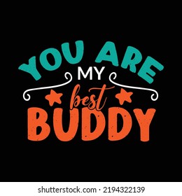 You Are My Best Buddy Typography Lettering Design For T Shirt Ready For Print