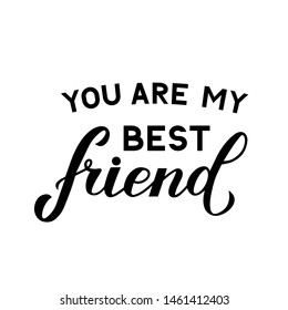 You are my best friend lettering isolated on white. Friendship Day  Vector illustration. Easy to edit template for typography poster, banner, greeting card, flyer, t-shirt, etc.